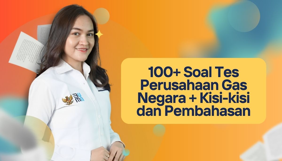 100+ Soal Tes Rekrutmen Perusahaan Gas Negara + Kisi-kisi dan Pembahasan